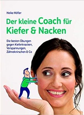 Der kleine Coach für Kiefer und Nacken: Die besten Übungen gegen Kieferknacken, Verspannungen, Zähneknirschen & Co