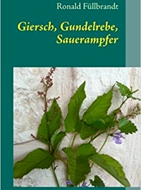 Giersch, Gundelrebe, Sauerampfer - Wildkräuter unserer Heimat
