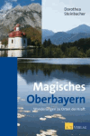Steinbacher, Dorothea:<br />Magisches Oberbayern. Wanderungen zu Orten der Kraft