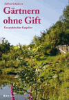 Schnitzer, Arthur:<br />Gärtnern ohne Gift. Ein praktischer Ratgeber