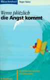 Baker, Roger:<br />Wenn plötzlich die Angst kommt