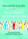 Scheffer, Mechthild:<//> Bach-Blüten nach Reaktionstyp: Der neue Einstieg in das Bach-Blüten-System