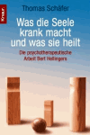Schäfer, Thomas:<br />Was die Seele krank macht und was sie heilt: