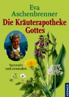 Aschenbrenner, Eva: <br /> Die Kräuterapotheke Gottes: Sammeln und anwenden