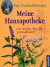 Aschenbrenner, Eva:<br />Meine Hausapotheke: 