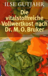 Gutjahr, Ilse:<br />Die vitalstoffreiche Vollwertkost nach Dr. M. O. Bruker.