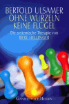 Ulsamer, Bertold:<br />Ohne Wurzeln keine Flügel. Die systemische Therapie von Bert Hellinger