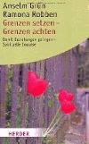 Grün, Anselm u. Robben, Ramona:<br />Grenzen setzen - Grenzen achten