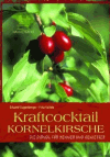 Gugenberger, Eduard u. Kalteis, Fritz:<br /> Kraftcocktail Kornelkirsche: Die Dirndl für Kenner und