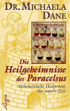 Dane, Michaela:<br />Die Heilgeheimnisse des Paracelsus