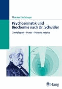 Feichtinger, Thomas:<br />Psychosomatik und Biochemie nach Dr. Schüßler