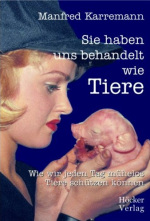 Karremann, Manfred:<br />Sie haben uns behandelt wie Tiere.