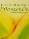 von Braunschweig, Ruth:<br /> Pflanzenöle, Qualität, Anwendung und Wirkung