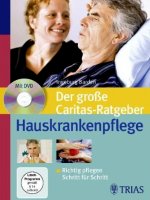 Der große Caritas-Ratgeber Hauskrankenpflege: Richtig pflegen Schritt für Schritt - Mit DVD