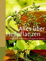 Alles über Heilpflanzen: Erkennen - anwenden - gesund bleiben