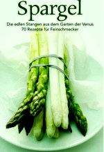 Spargel.Die edlen Stangen aus dem Garten der Venus