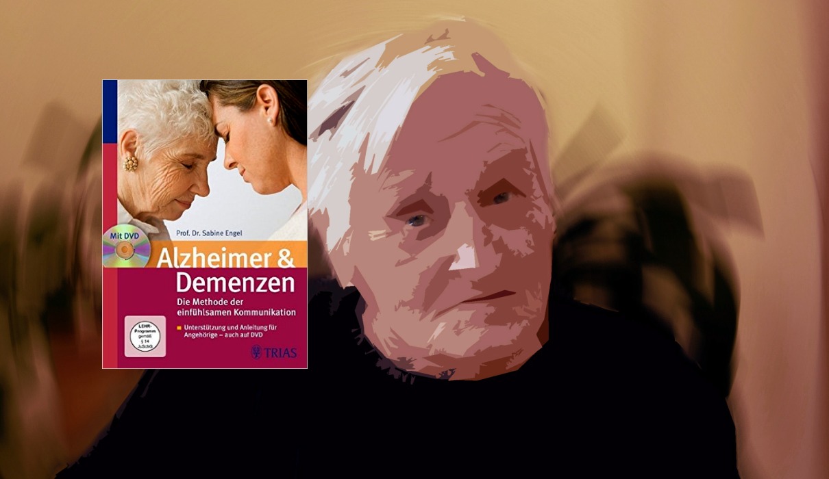 Alzheimer & Demenzen. Die Methode der einfühlsamen Kommunikation Alzheimer & Demenzen. Die Methode der einfühlsamen Kommunikation