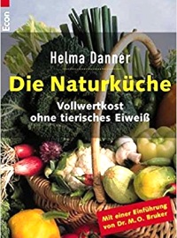 Die Naturküche: Vollwertkost ohne tierisches Eiweiss