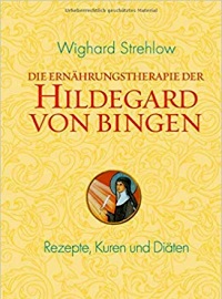 Die Ernährungstherapie der Hildegard von Bingen: Rezepte, Kuren und Diäten