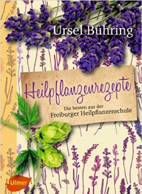 Heilpflanzenrezepte: Die besten aus der Freiburger Heilpflanzenschule