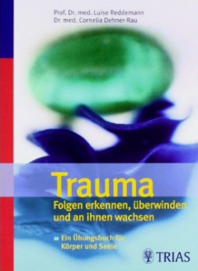 Trauma: Folgen erkennen, überwinden und an ihnen wachsen