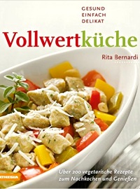 Vollwertküche: Gesund, einfach, delikat