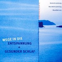 Wege in die Entspannung + Gesunder Schlaf. Audio-CD - Atementspannung Muskelentspannung Visualisierung.