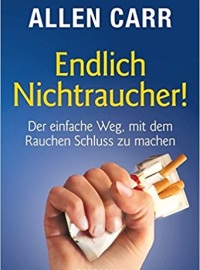Endlich Nichtraucher! Der einfache Weg, mit dem Rauchen Schluss zu machen