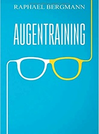 Augentraining: Der einfache Weg zu einem Leben ohne Brille