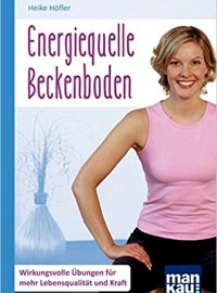 Energiequelle Beckenboden. Kompakt-Ratgeber: Wirkungsvolle Übungen für mehr Lebensqualität und Kraft