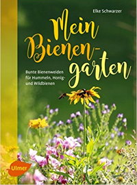 Mein Bienengarten: Bunte Bienenweiden für Hummeln, Honig- und Wildbienen