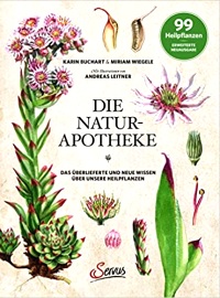 Die Natur-Apotheke: Das überlieferte und neue Wissen über unsere Heilpflanzen