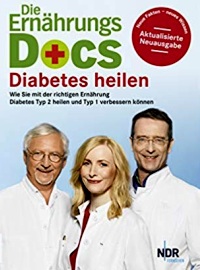 Die Ernährungs-Docs - Diabetes heilen: Wie Sie mit der richtigen Ernährung Diabetes Typ 2 heilen und Typ 1 verbessern können