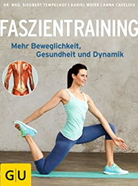 Faszientraining: Mehr Beweglichkeit, Gesundheit und Dynamik