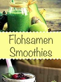 Flohsamen Smoothies: Der einfachste Weg abzunehmen ohne Hunger zu leiden