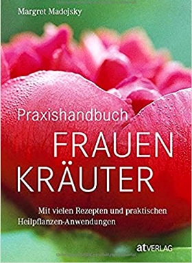Praxishandbuch Frauenkräuter: Mit vielen Rezepten und praktischen Heilpflanzen-Anwendungen