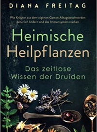 Heimische Heilpflanzen - Das zeitlose Wissen der Druiden