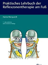 Praktisches Lehrbuch der Reflexzonentherapie am Fuß