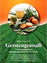 Gerstengrassaft: Verjüngungselixier und naturgesunder Power-Drink