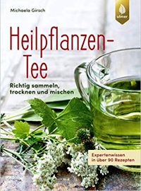 Heilpflanzen-Tee: Richtig sammeln, trocknen und mischen