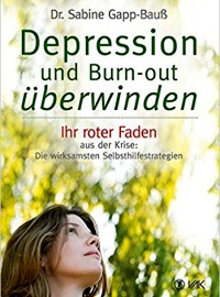 Depression und Burn-out überwinden: Ihr roter Faden aus der Krise: Die wirksamsten Selbsthilfestrategien