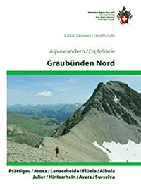 Graubünden Nord: Alpinwandern Prättigau/ Arosa/ Lenzerheide/ Flüela/ Albula/ Julier/ Hinterrhein/ Avers/ Surselva