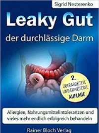 Leaky Gut - der durchlässige Darm. Allergien, Nahrungsmittelintoleranzen und vieles mehr endlich erfolgreich behandeln