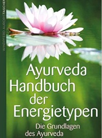 Ayurveda - Handbuch der Energietypen