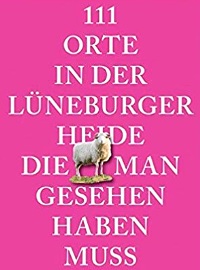 111 Orte in der Lüneburger Heide, die man gesehen haben muss