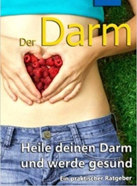 Der Darm: Heile deinen Darm und werde gesund