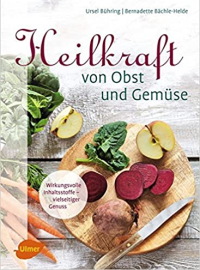 Heilkraft von Obst und Gemüse: Wirkungsvolle Inhaltsstoffe – vielseitiger Genuss