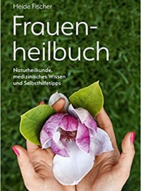 Frauenheilbuch: Naturheilkunde, medizinisches Wissen und Selbsthilfetipps