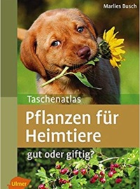 Taschenatlas Pflanzen für Heimtiere: Gut oder giftig?