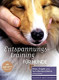 Entspannungstraining für Hunde: Stress, Ängste und Verhaltensprobleme reduzieren